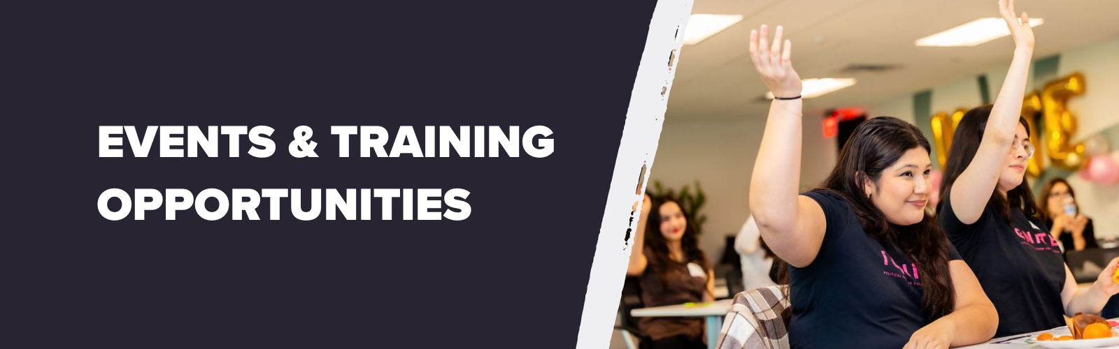 Events & Training Opportunities, photo of two women raising their hands Events & Training Opportunities, photo of two women raising their hands