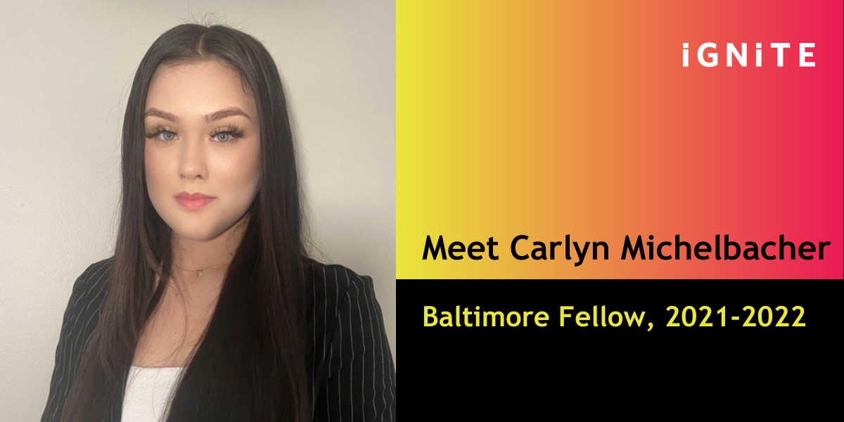 Welcome Carlyn Michelbacher, IGNITE’s Baltimore Fellow