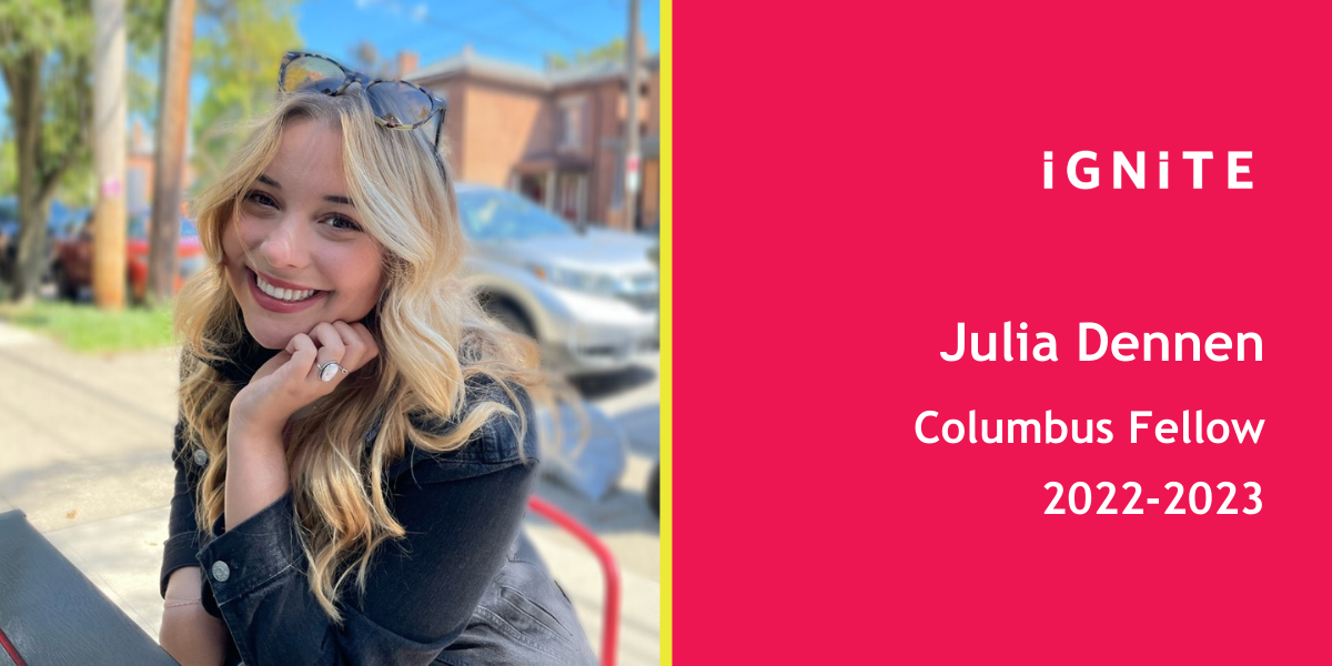 Meet Julia Dennen, IGNITE's 22-23 Columbus Fellow 