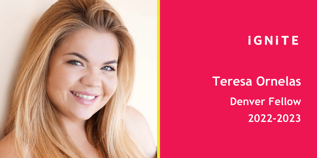 Meet Teresa Ornelas, IGNITE's 22-23 Denver Fellow