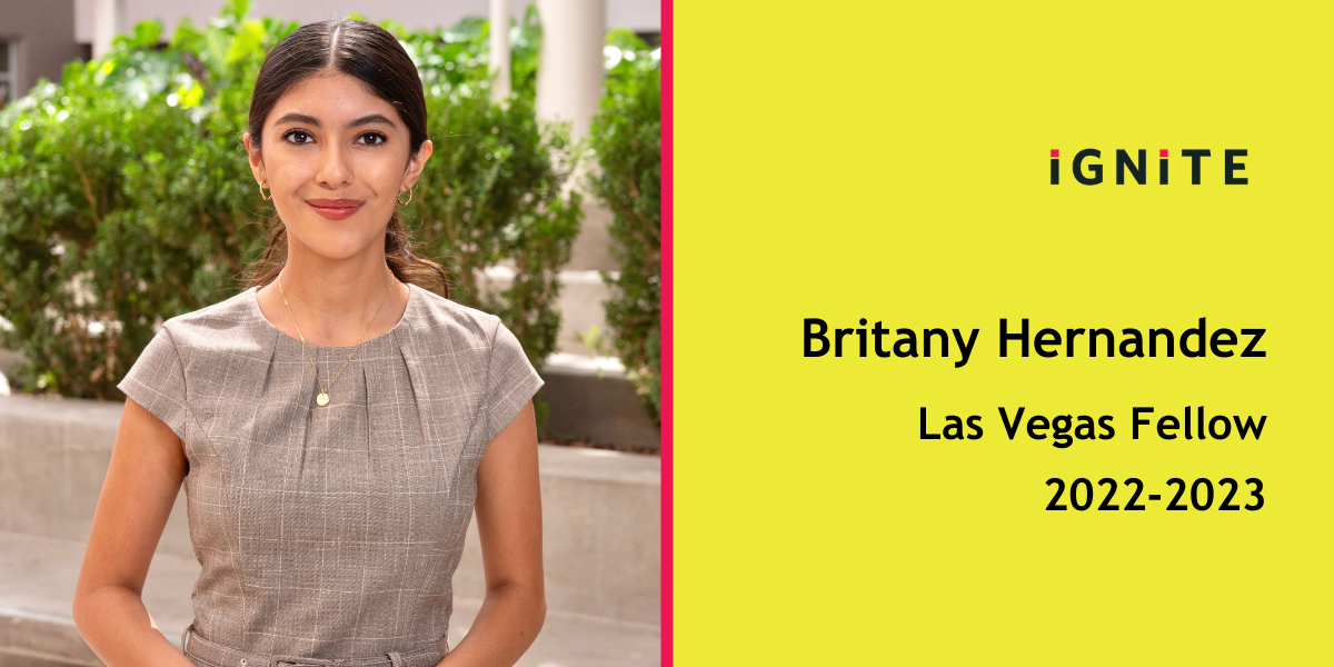 Meet Britany Hernandez, IGNITE's 22-23 Las Vegas Fellow