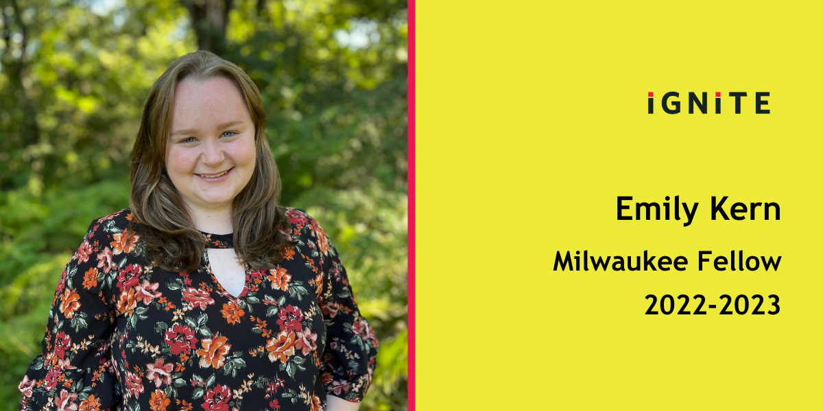 Meet Emily Kern, IGNITE's 22-23 Milwaukee Fellow