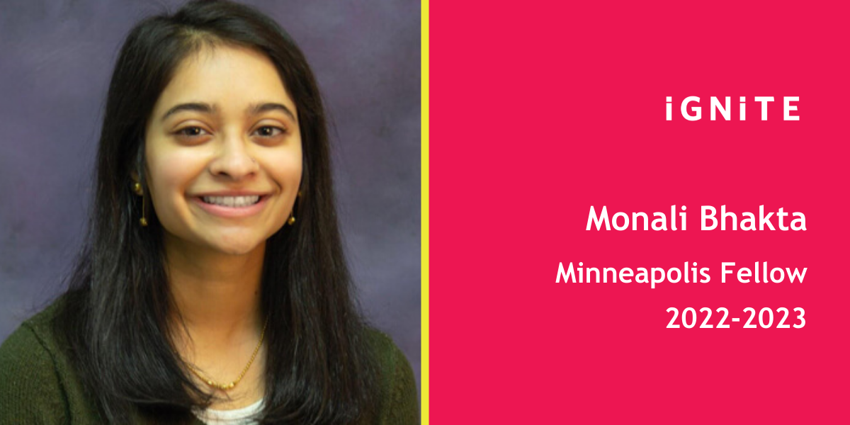 Meet Monali Bhakta, IGNITE's 22-23 Minnesota Fellow