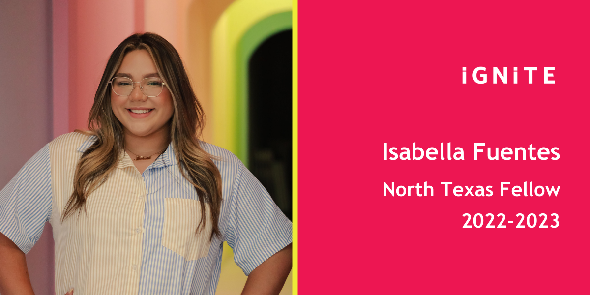 Meet Isabella Fuentes, IGNITE's 22-23 North Texas Fellow