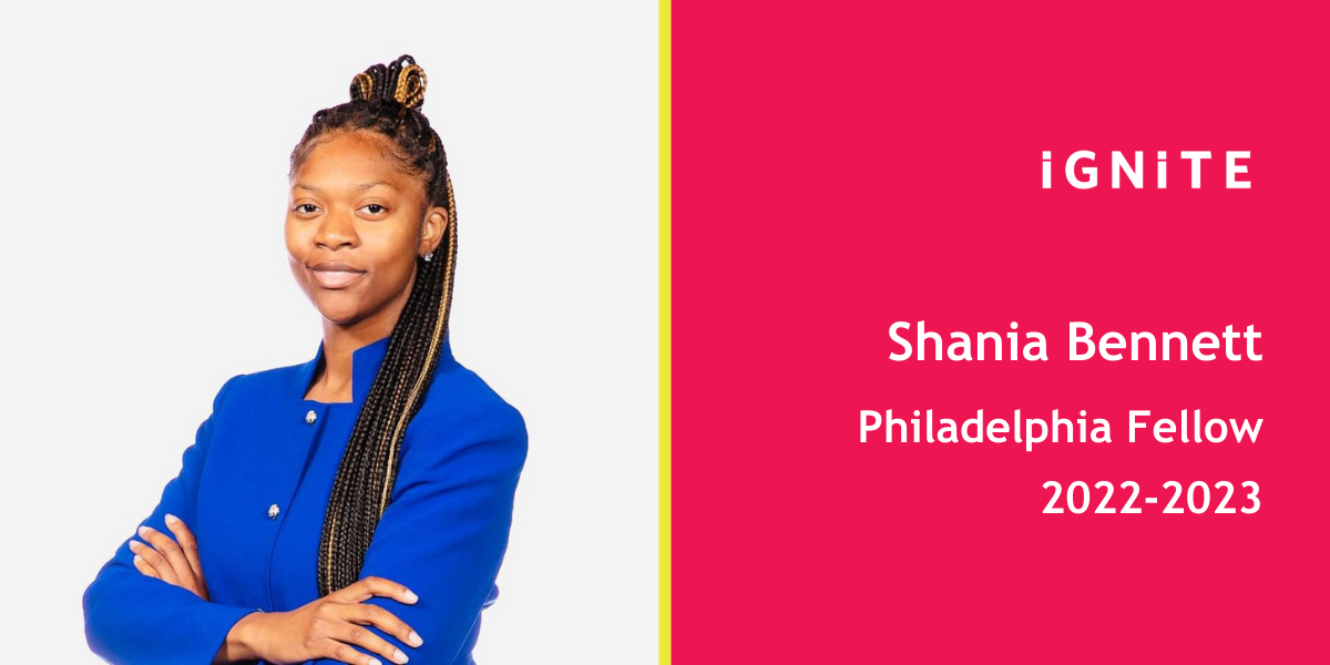 Meet Shania Bennett, IGNITE's 22-23 Philadelphia Fellow