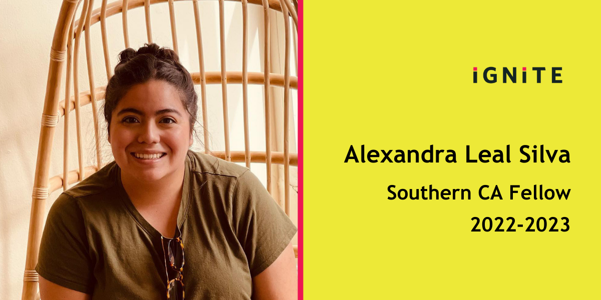 Meet Alexandra Leal Silva, IGNITE's 22-23 Southern California Fellow