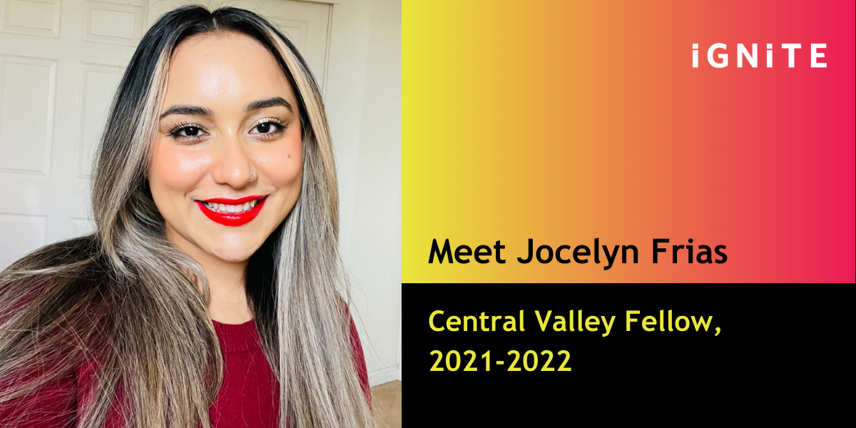 Meet Jocelyn Frias, IGNITE's Central Valley Fellow