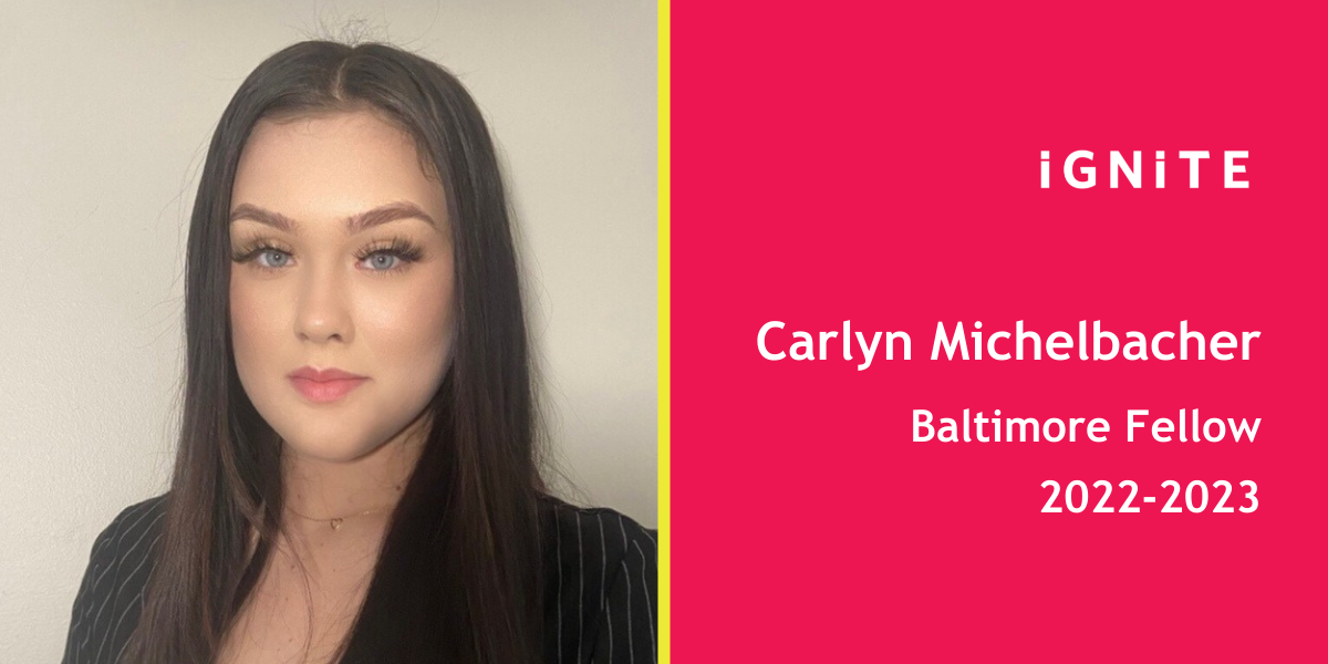 Meet Carlyn Michelbacher, IGNITE's 22-23 Baltimore Fellow
