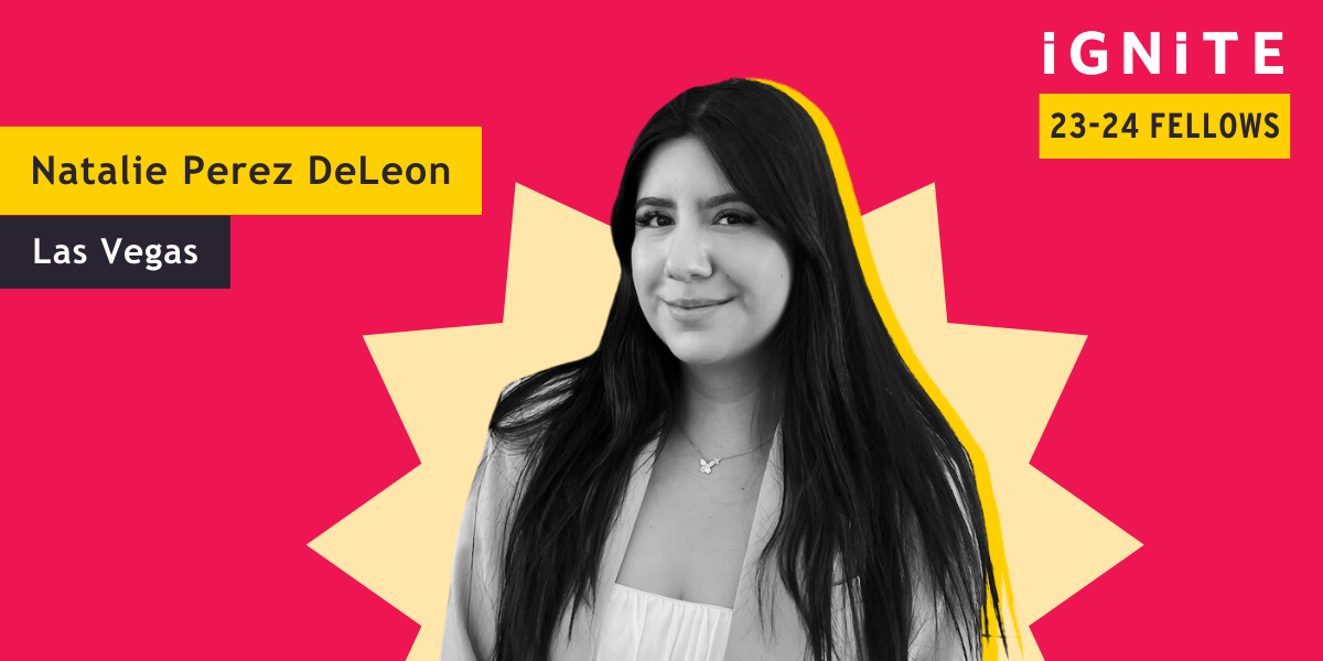 Meet Natalie Perez DeLeon, IGNITE's 23-24 Las Vegas Fellow