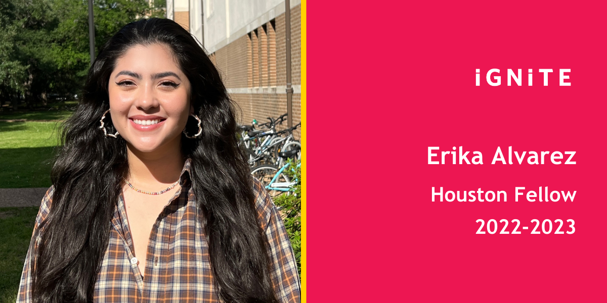 Meet Erika Alvarez , IGNITE's 22-23 Houston Fellow