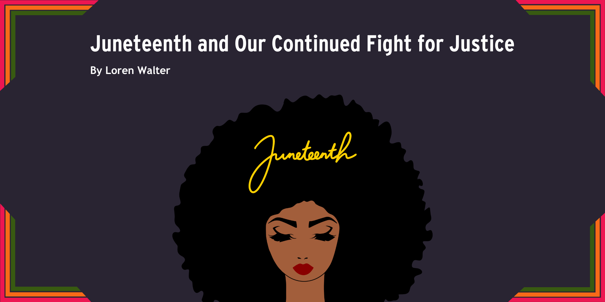 Juneteenth and Our Continued Fight for Justice