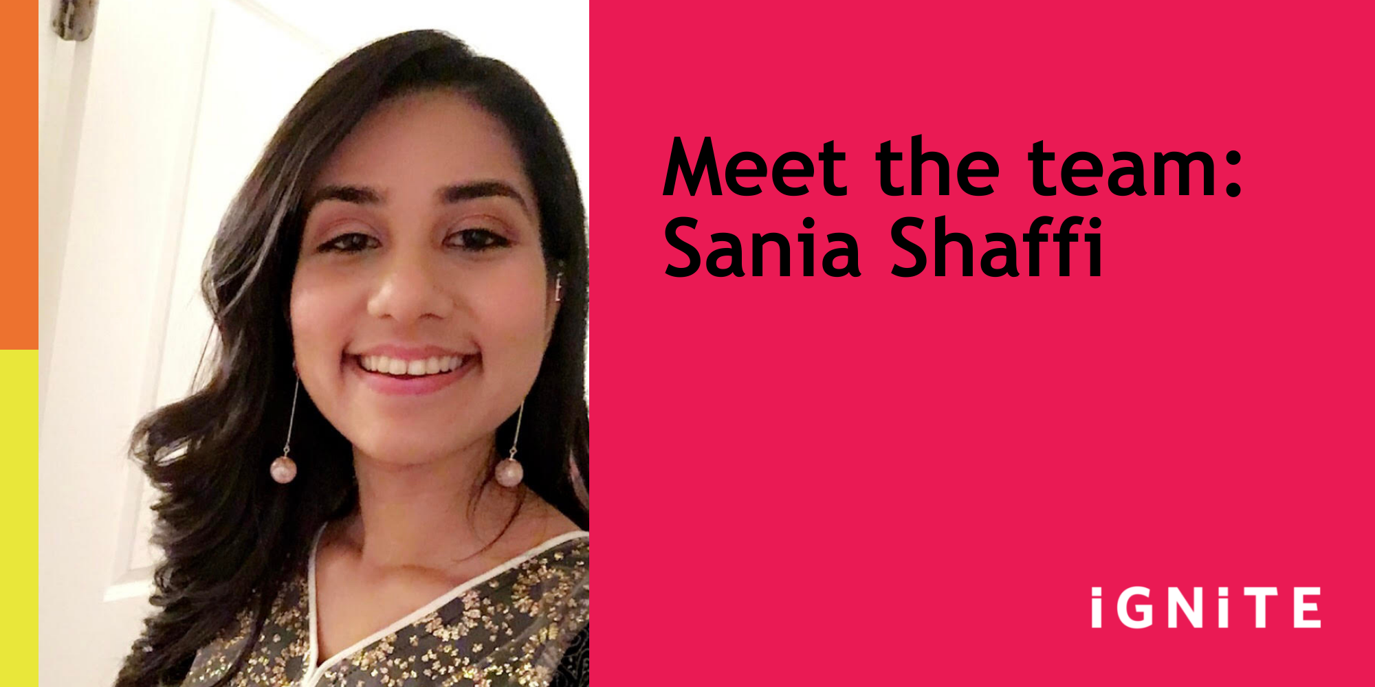 IGNITE welcomes Sania Shaffi to the team!